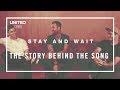 Stay and Wait Song Story - Hillsong UNITED