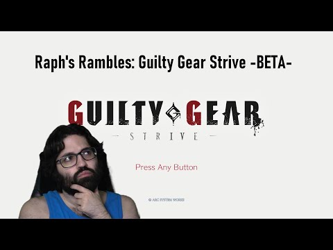 Raph's Rambles: Guilty Gear Strive -BETA-