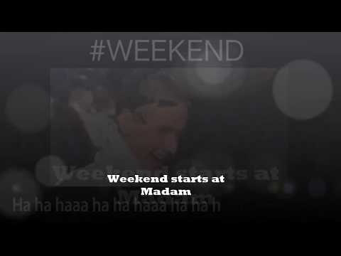 Weekend starts at Madam