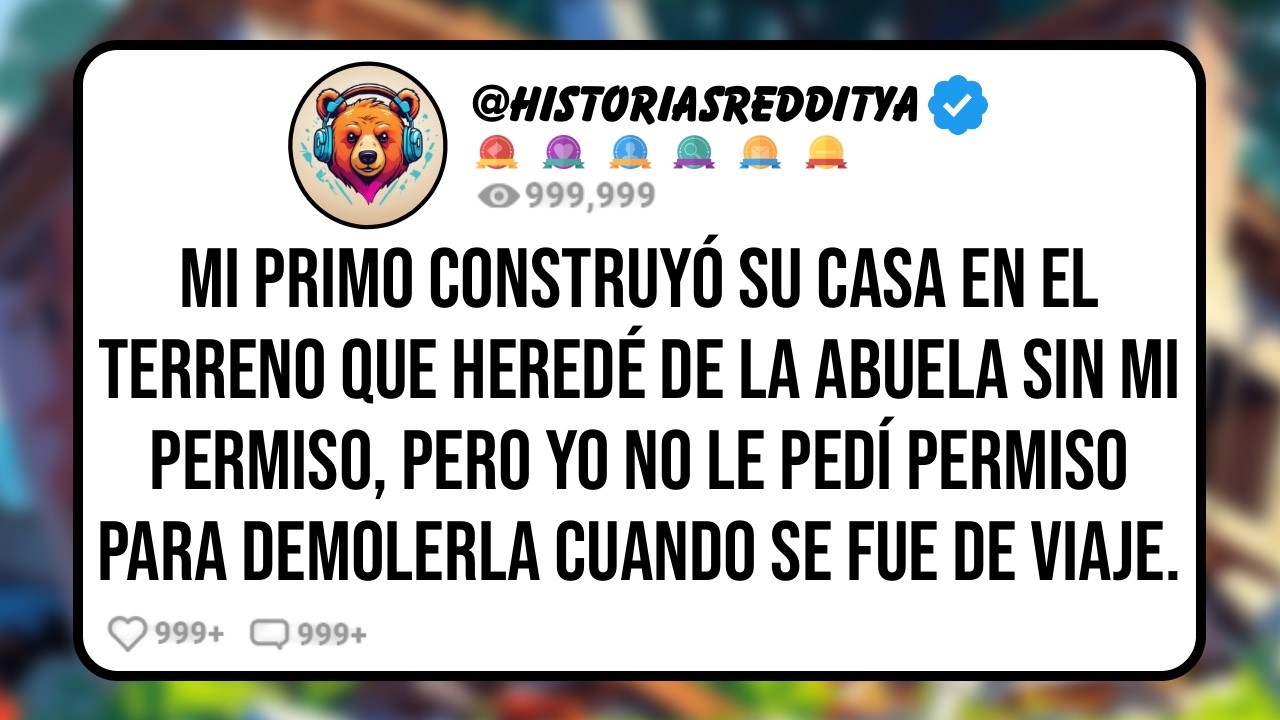 Mi PRIMO Construyó su Casa de Ensueño en Mi Terreno Heredado sin Permiso, Pero Cuando se Fue de...