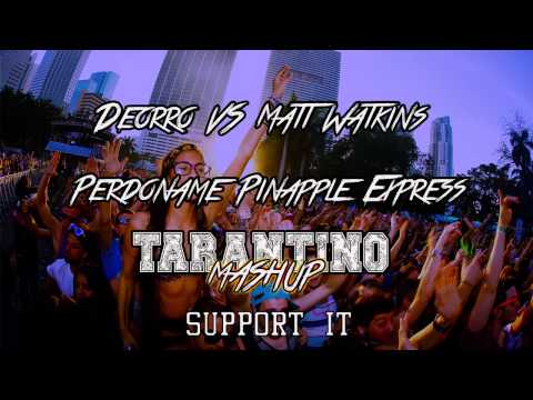 Deorro VS Matt Watkins - Perdoname Pinapple Express (TARANTINO Mashup)