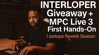 Episode Title: INTERLOPER Giveaway + My First MPC Live 3 Experience | iZotope Reverb Season