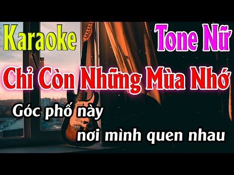 Chỉ Còn Những Mùa Nhớ Karaoke Tone Nữ ( Em ) Karaoke Lâm Organ