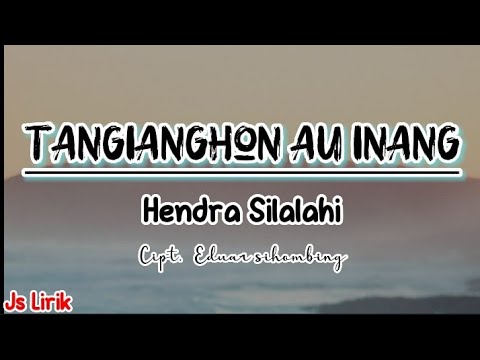 Tangianghon Au Inang - Hendra Silalahi | Lirik lagu