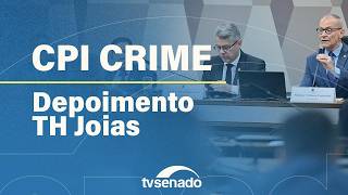 CPI do Crime Organizado ouve o deputado TH Joias – 25/2/26