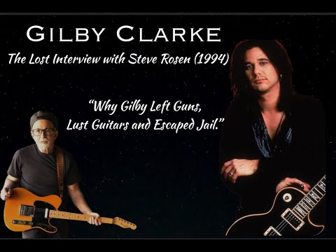 Gilby Clarke: The Lost Interview with Steve Rosen (1994) "Why Gilby Left Guns, Lust Guitars..."