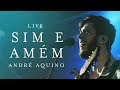 ANDRÉ AQUINO SIM E AMEM LIVE