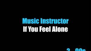 Music Instructor - If You Feel Alone
