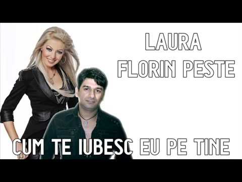 FLORIN PESTE SI LAURA - CUM TE IUBESC EU PE TINE