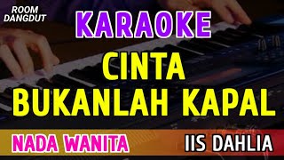 Download lagu CINTA BUKANLAH KAPAL - KARAOKE NADA WANITA ( IIS DAHLIA ) mp3