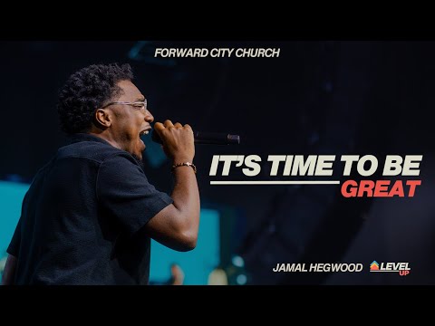 It's Time To Be Great | Pastor Jamal Hegwood | Forward City Church
