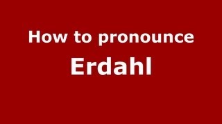 How to pronounce Erdahl