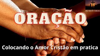 ORAO COLOCANDO O AMOR CRISTO EM PRATICA