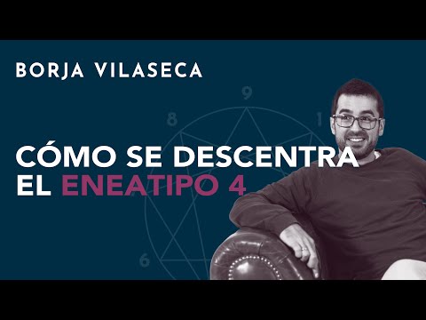 Cómo se descentra el eneatipo 4 | Borja Vilaseca