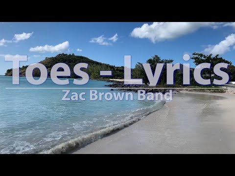 Zac Brown Band - Toes (Lyrics) - Audio at 192khz, 4k Video
