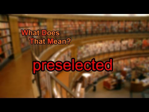 What does preselected mean?