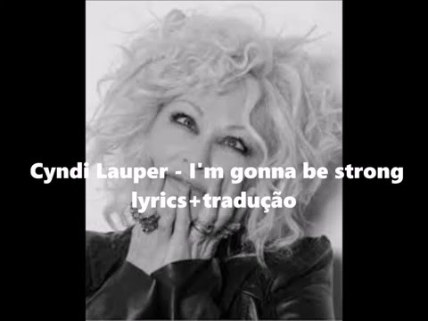 Cyndi Lauper - I'm gonna be strong lyrics+tradução