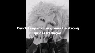 Cyndi Lauper - I&#39;m gonna be strong lyrics+tradução