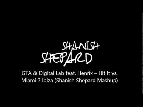 GTA & Digital Lab feat. Henrix -- Hit It vs. Miami 2 Ibiza (Shanish Shepard Mashup)