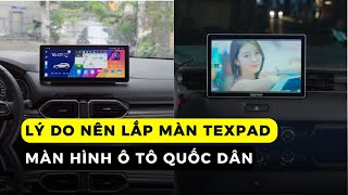 Lý do nên lắp màn hình Texpad TX24- Màn hình ô tô quốc dân 2025