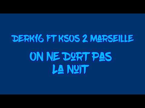 Derk16 - On ne dort pas la nuit ft Ksos 2 Marseille PAROLE