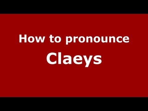 How to Pronounce Claeys - PronounceNames.com