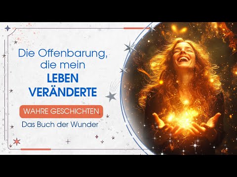 Die Offenbarung, die mein Leben veränderte. Das Buch der Wunder. Wahre Geschichten