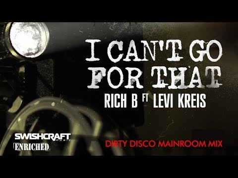 Rich B - I Cant Go for That (ft Levi Kreis) [Dirty Disco Mainroom Remix]