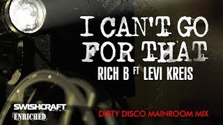 Rich B - I Cant Go for That (ft Levi Kreis) [Dirty Disco Mainroom Remix]