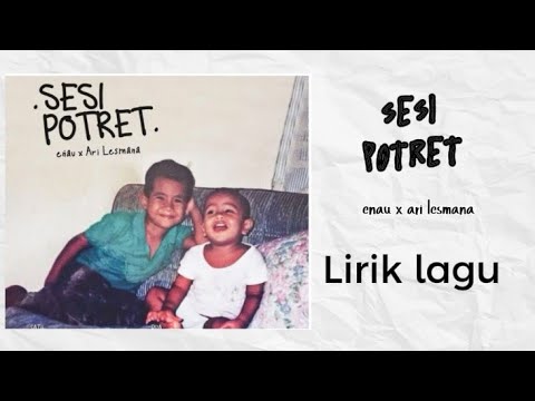 Sesi potret - Enau feat Ari Lesmana | Lirik lagu