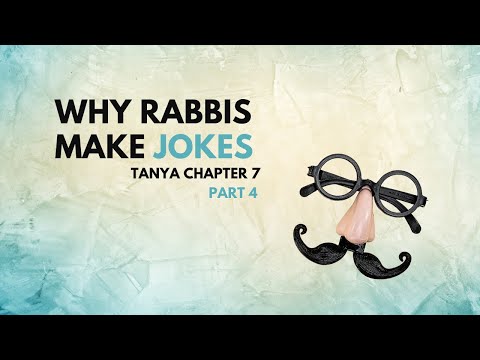 Tanya chapter 7, part 4: Why rabbis tell jokes