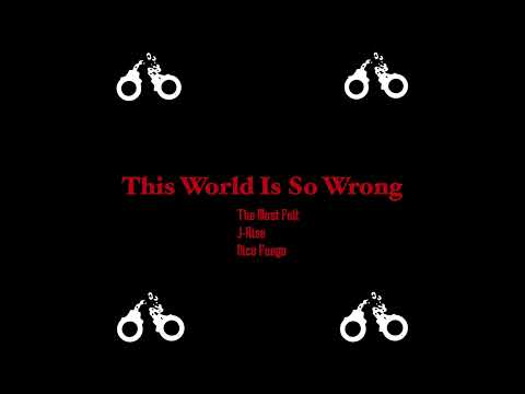 The Most Felt, J-Rise & Nico Fuego - This World Is So Wrong