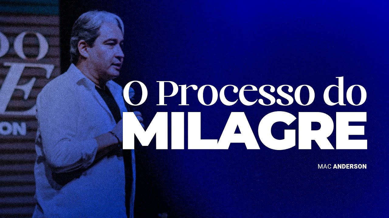 O PROCESSO DO MILAGRE - PR. MAC ANDERSON