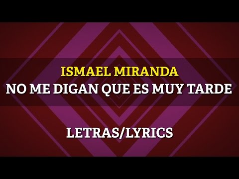 Ismael Miranda (ft Willie Colon) - No Me Digan Que Es Muy Tarde (Lyrics/Letras)