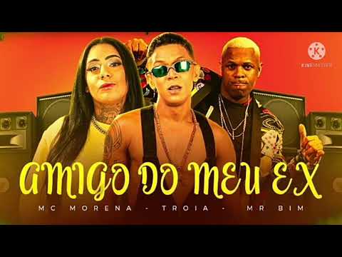 MC TROIA, MC MORENA FEAT. MC MR BIM - AMIGO DO MEU EX - MÚSICA NOVA