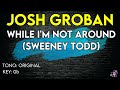 Josh Groban - Not While I'm Around (Sweeney Todd) - Karaoke Instrumental