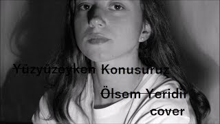 Yüzyüzeyken Konuşuruz - Ölsem Yeridir (cover)