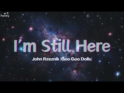 I'm Still Here - John Rzeznik (Lyrics) 🐝🎧