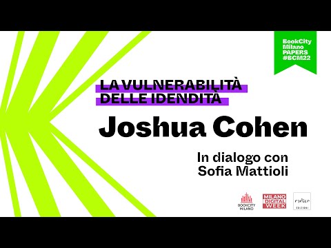 Joshua Cohen a "La vulnerabilità delle identità"