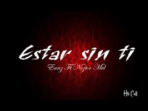 Estar sin ti  - Neztor Mvl Ft Eanz (Letra + Link Descarga)