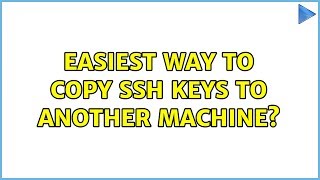 Ubuntu: Easiest way to copy ssh keys to another machine?