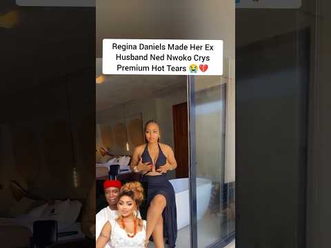 Regina Daniels Made Her Ex Husband Ned Nwoko Crys Premium Hot Tears 😭💔