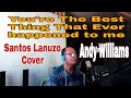 YOUR THE BEST THING THAT EVER HAPPENED TO ME ANDY WILLIAMS SANTOS LANUZO COVER