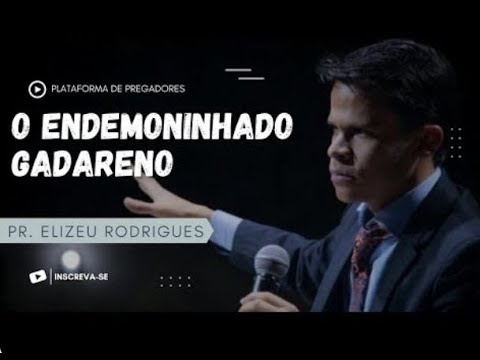 Pr.Eliseu Rodrigues| O Endemoniado gadareno