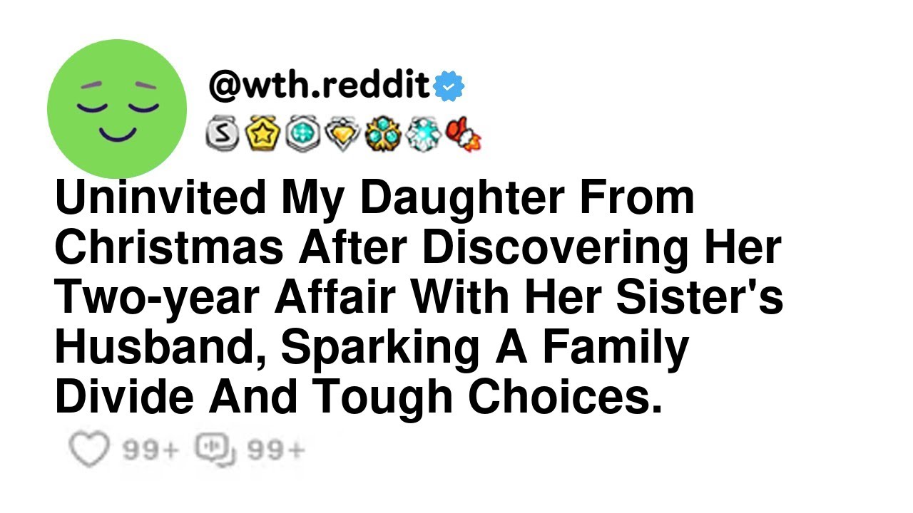 Uninvited My Daughter From Christmas After Discovering Her Two-year Affair With Her Sister's Husb...