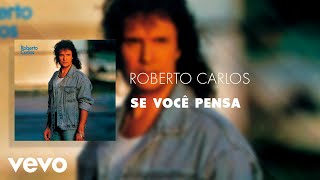Roberto Carlos - Se Você Pensa (Áudio Oficial)