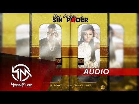 El Boy C Ft Soshy Love - Con Ganas Y Sin Poder | AUDIO