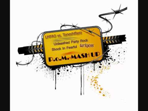 LMFAO vs. Toneshifterz - Unleashed Party Rock Shock In Fearful Darkness (P.o.M. Mash Up)