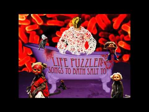 Life Puzzler-Songs To Bathsalt To (full album)