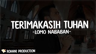 Download lagu Lomo Nababan - Terimakasih Tuhan (Lirik Lagu) tidak dapat lagi ku berkata tentang kebaikan mu Tuhan mp3 Download lagu Lomo Nababan - Terimakasih Tuhan (Lirik Lagu) tidak dapat lagi ku berkata tentang kebaikan mu Tuhan mp3
